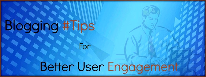 Blogging-Tips-for-Better-User-Engagement